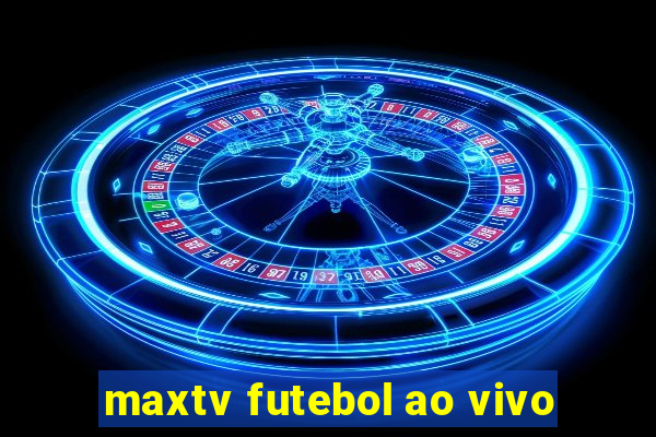 maxtv futebol ao vivo