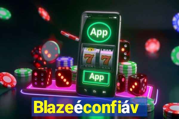 Blazeéconfiável