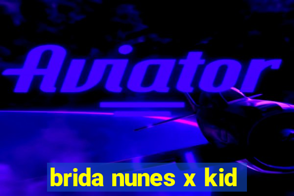 brida nunes x kid