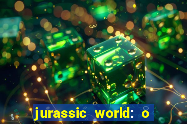 jurassic world: o mundo dos dinossauros filme completo dublado youtube