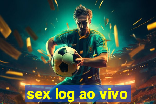 sex log ao vivo