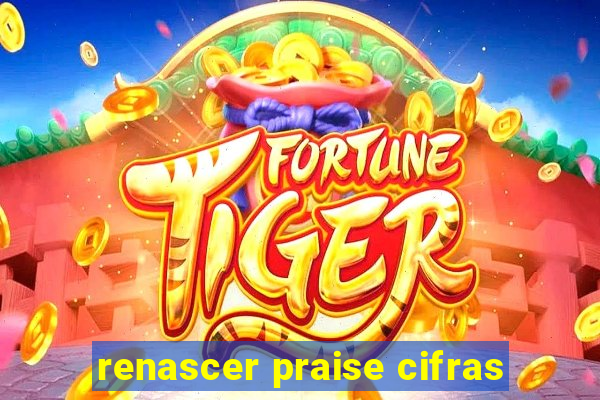 renascer praise cifras