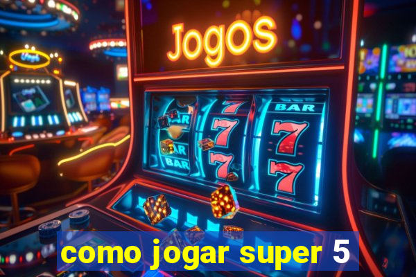 como jogar super 5