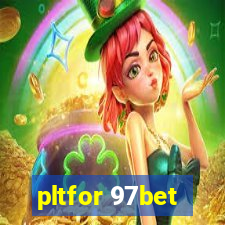 pltfor 97bet