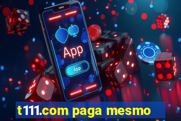 t111.com paga mesmo