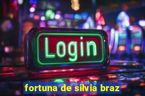 fortuna de silvia braz