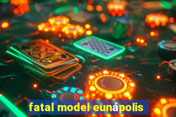 fatal model eunápolis