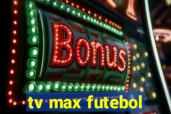 tv max futebol