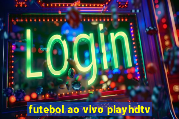 futebol ao vivo playhdtv