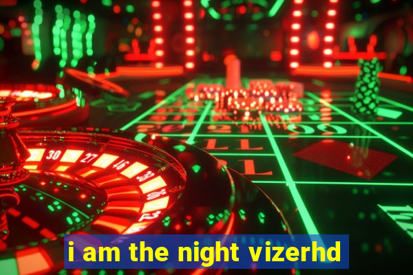 i am the night vizerhd