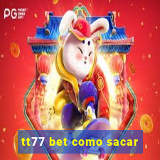 tt77 bet como sacar