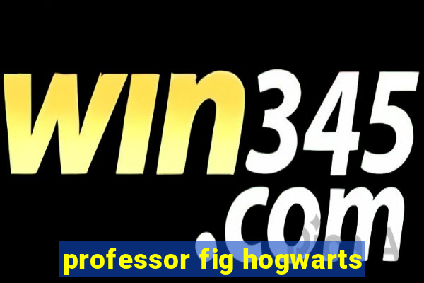 professor fig hogwarts