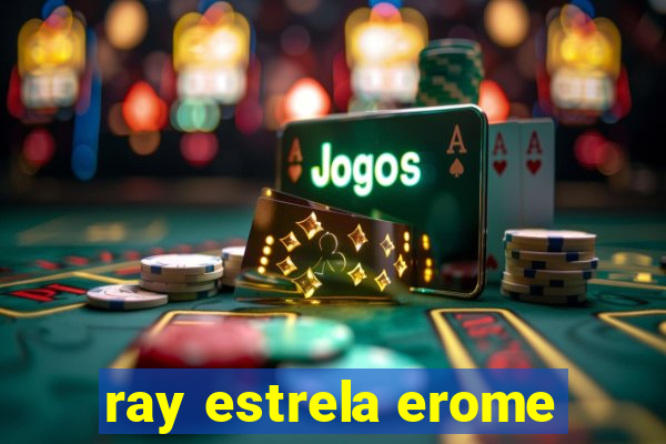 ray estrela erome