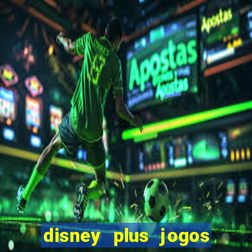 disney plus jogos de futebol