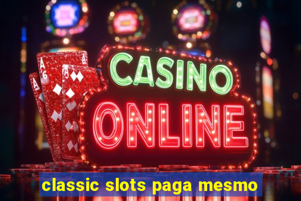 classic slots paga mesmo