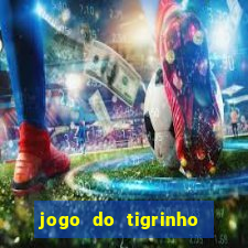 jogo do tigrinho sem deposito