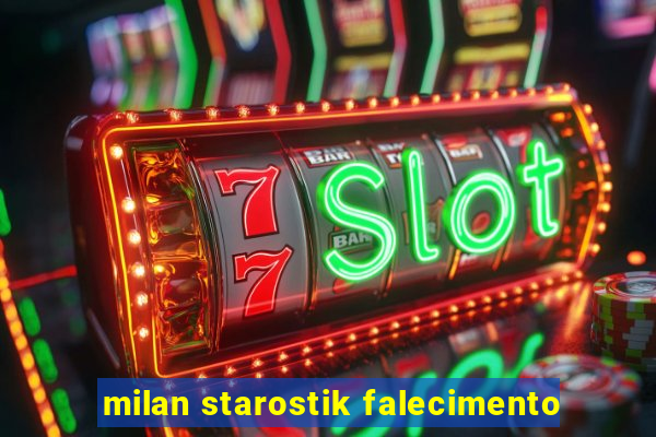 milan starostik falecimento