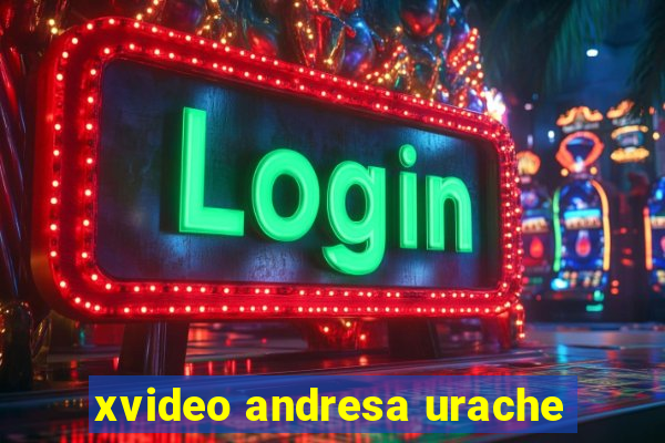 xvideo andresa urache