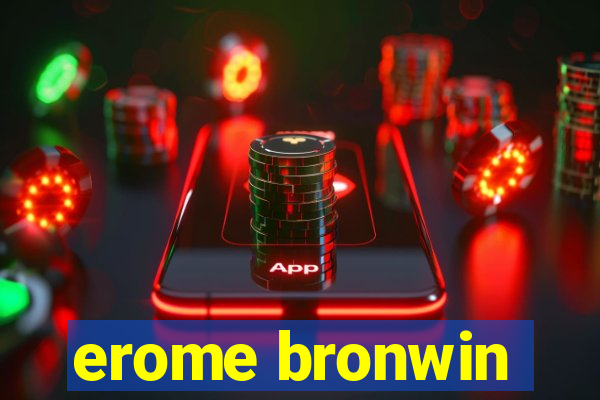 erome bronwin