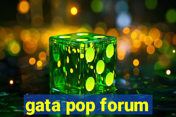 gata pop forum