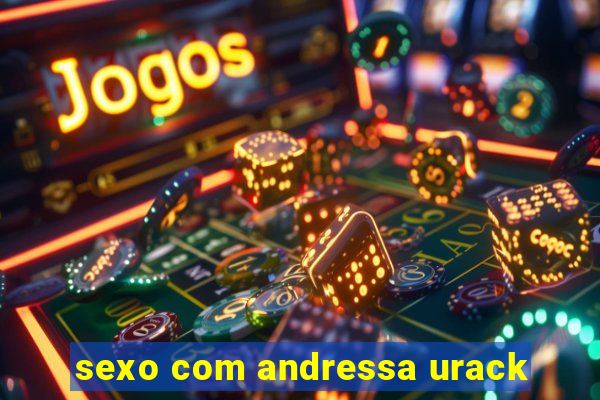 sexo com andressa urack