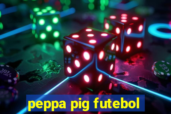 peppa pig futebol