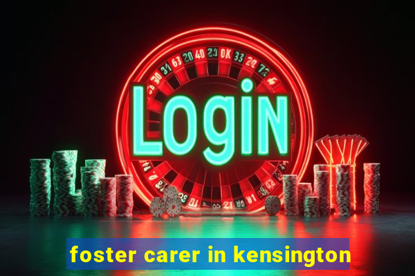 foster carer in kensington