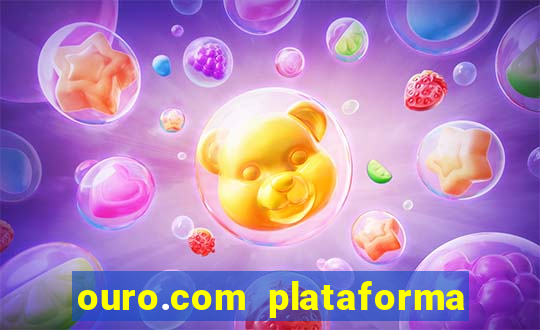 ouro.com plataforma de jogos