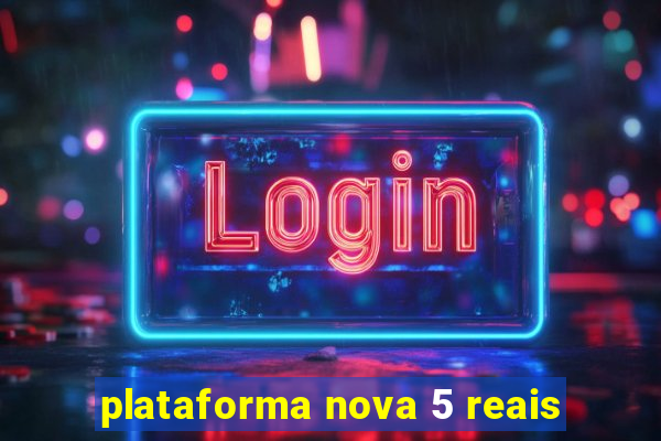 plataforma nova 5 reais