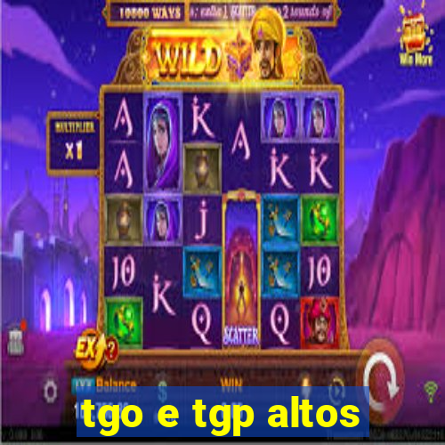 tgo e tgp altos