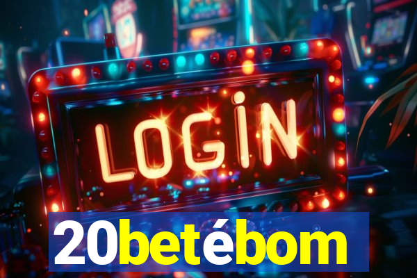 20betébom