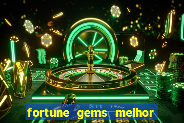 fortune gems melhor horário para jogar