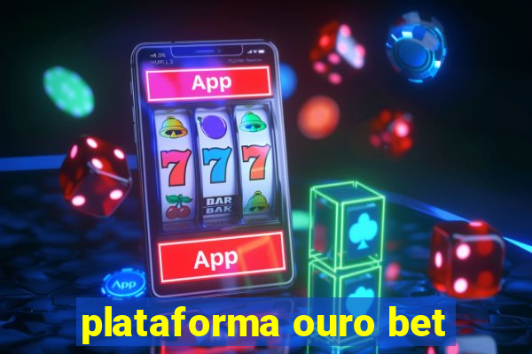 plataforma ouro bet