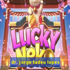 dr. jorge tadeu lopes