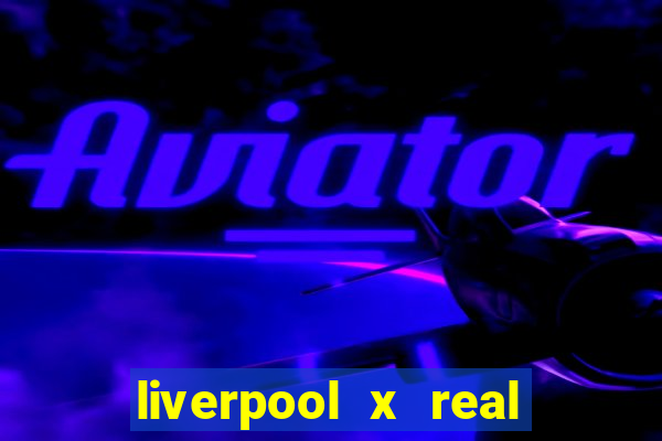 liverpool x real madrid futemax