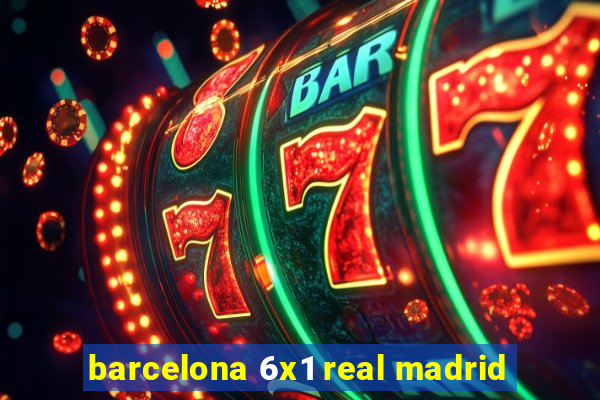 barcelona 6x1 real madrid