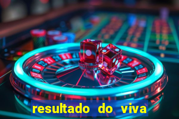 resultado do viva sorte de hoje, domingo