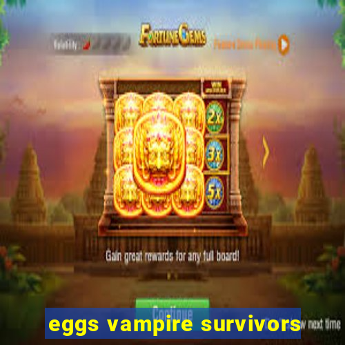 eggs vampire survivors