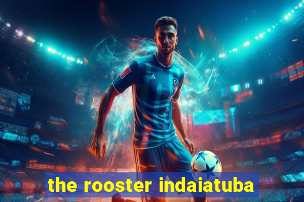 the rooster indaiatuba