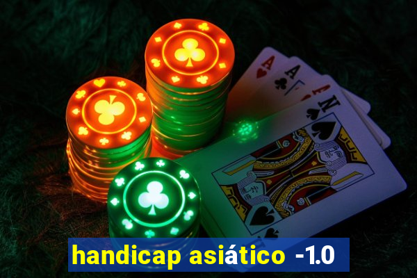 handicap asiático -1.0