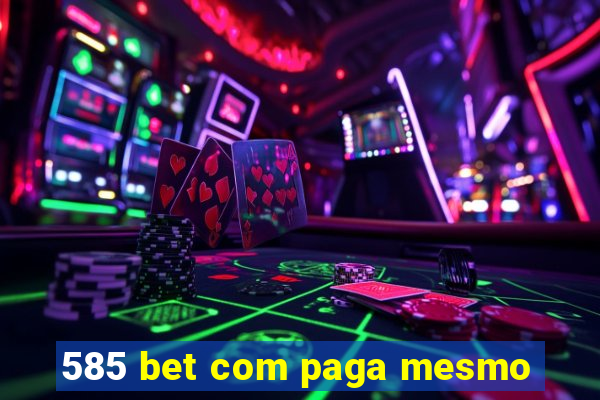 585 bet com paga mesmo