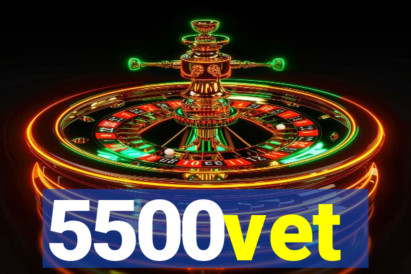 5500vet