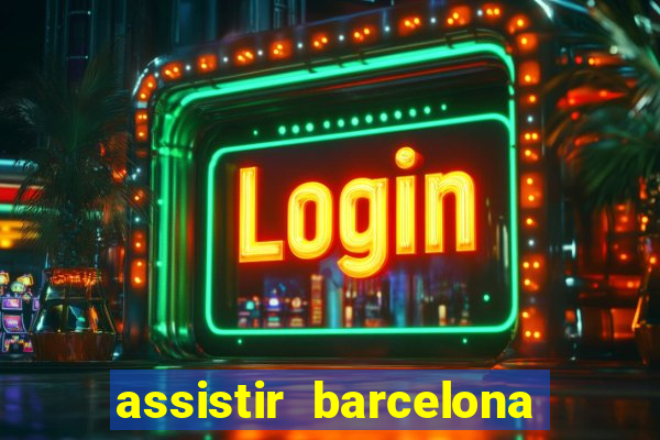 assistir barcelona x granada em hd