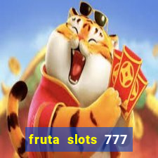 fruta slots 777 mega jackpot paga mesmo