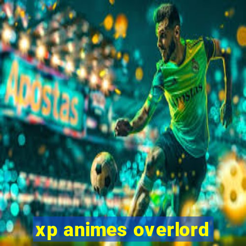 xp animes overlord