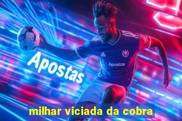 milhar viciada da cobra