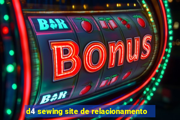 d4 sewing site de relacionamento