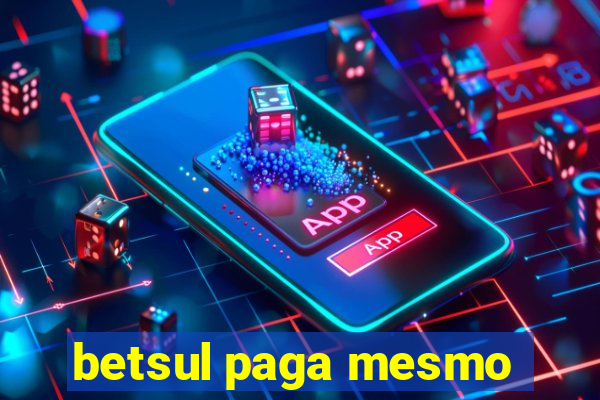 betsul paga mesmo