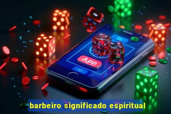 barbeiro significado espiritual