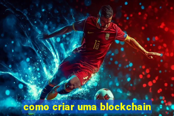 como criar uma blockchain